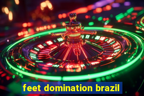 feet domination brazil